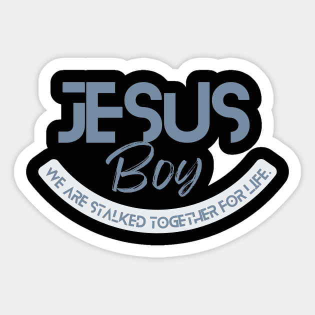 Jesus boy, we are both stalked together for life, Christian quote design Sticker by Lovelybrandingnprints